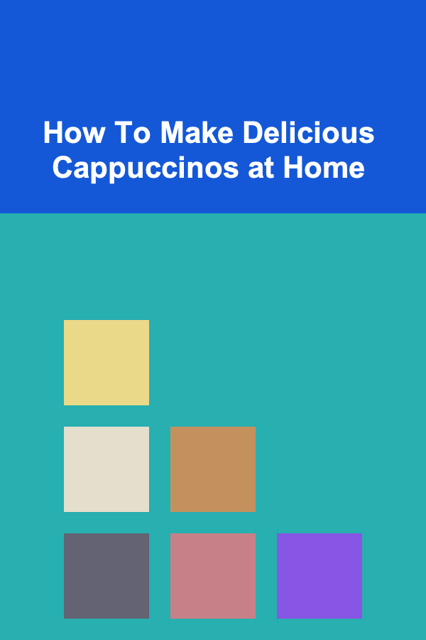 How To Make Delicious Cappuccinos at Home