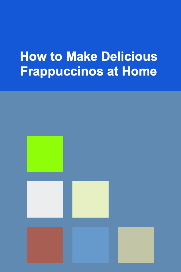 How to Make Delicious Frappuccinos at Home