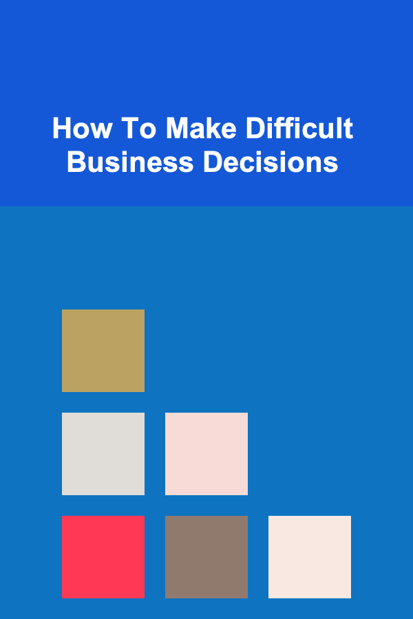 How To Make Difficult Business Decisions