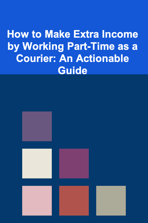 How to Make Extra Income by Working Part-Time as a Courier: An Actionable Guide