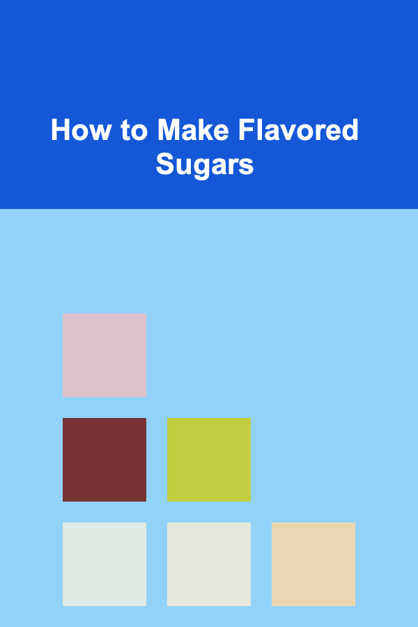 How to Make Flavored Sugars