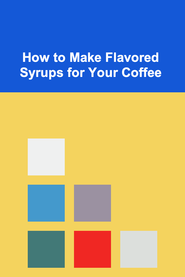 How to Make Flavored Syrups for Your Coffee