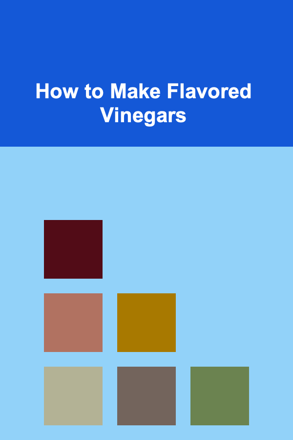 How to Make Flavored Vinegars
