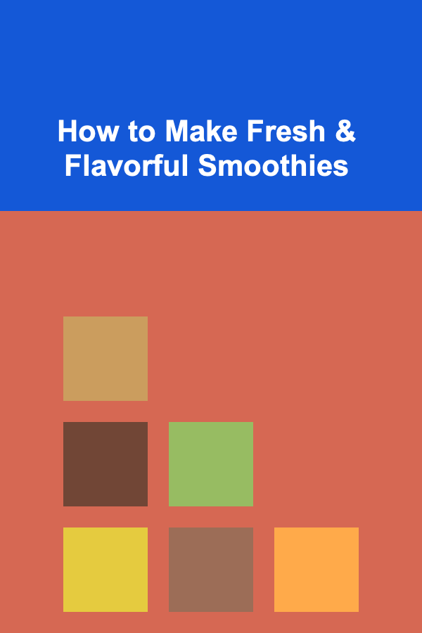 How to Make Fresh & Flavorful Smoothies