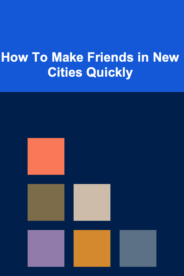 How To Make Friends in New Cities Quickly