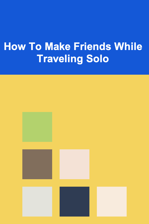 How To Make Friends While Traveling Solo