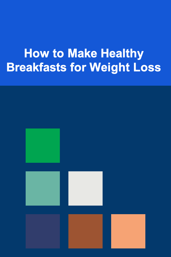 How to Make Healthy Breakfasts for Weight Loss