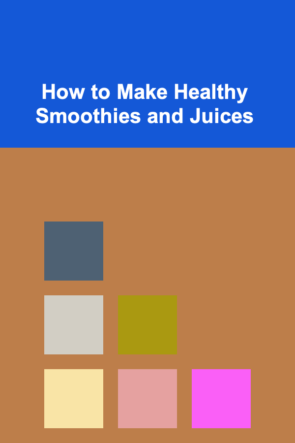 How to Make Healthy Smoothies and Juices