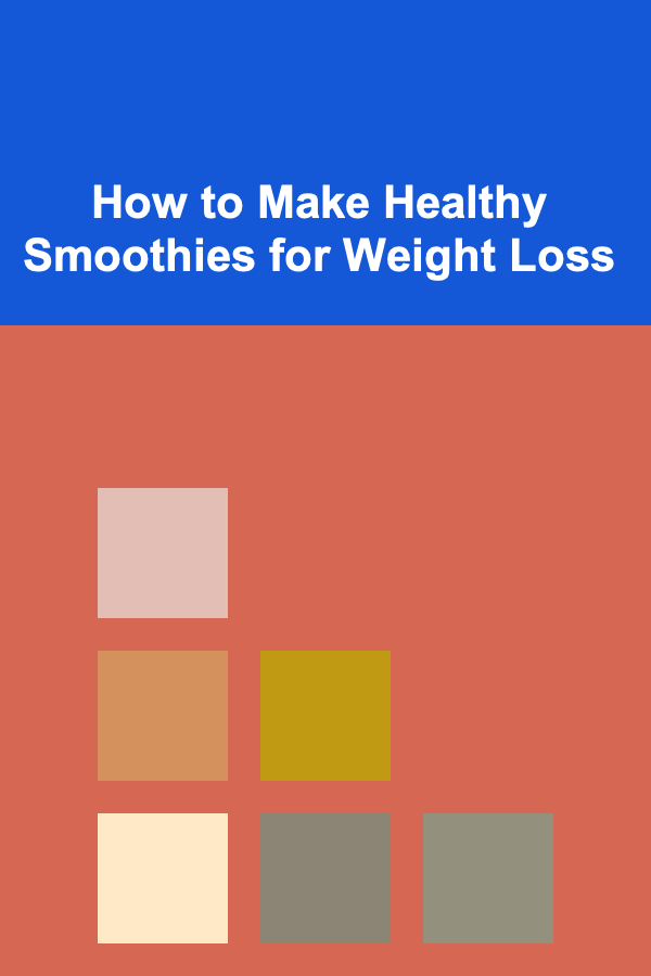 How to Make Healthy Smoothies for Weight Loss
