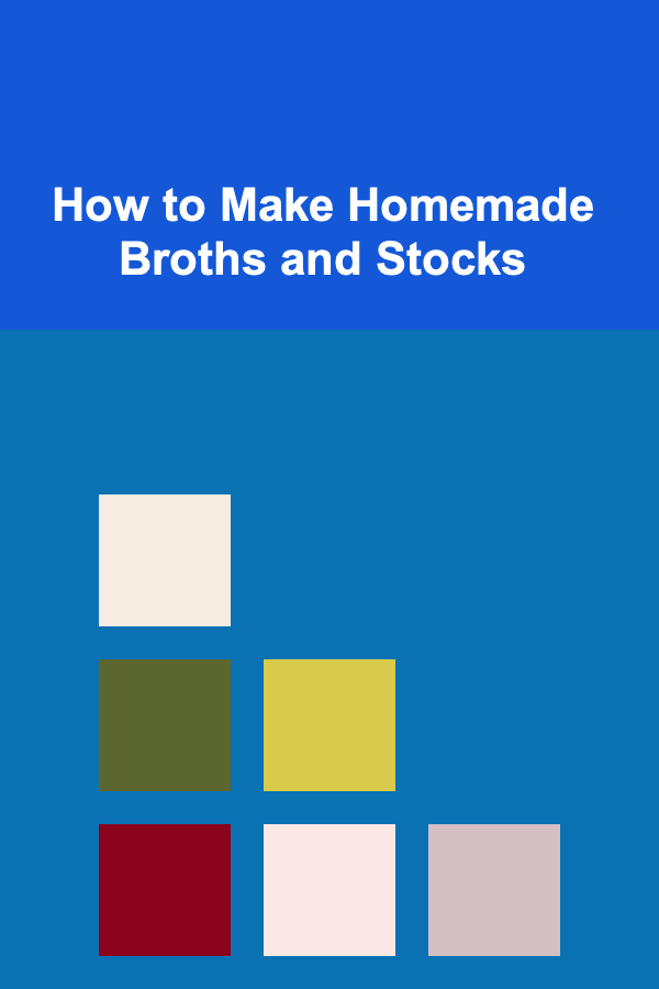 How to Make Homemade Broths and Stocks