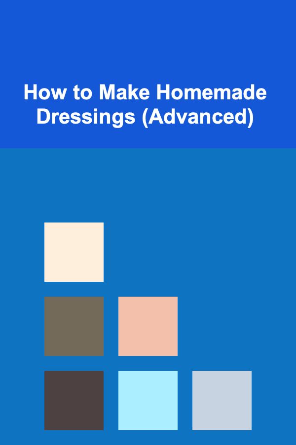How to Make Homemade Dressings (Advanced)