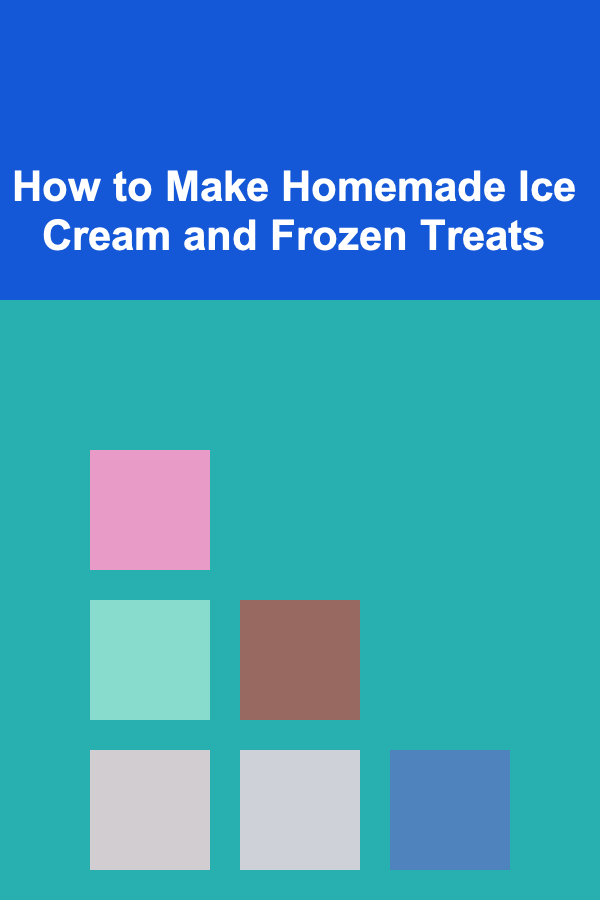 How to Make Homemade Ice Cream and Frozen Treats