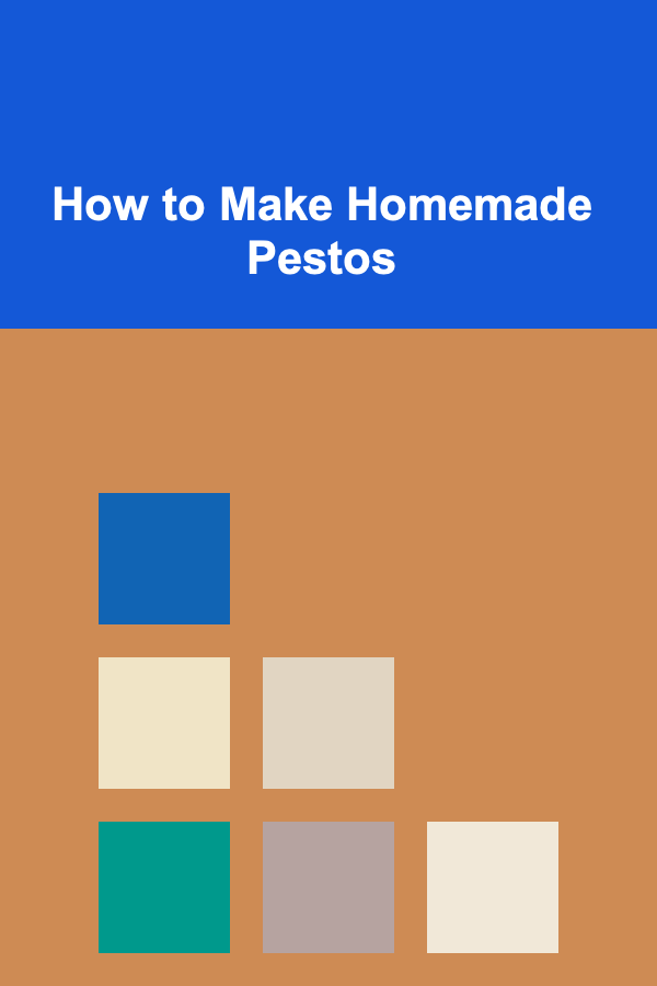 How to Make Homemade Pestos