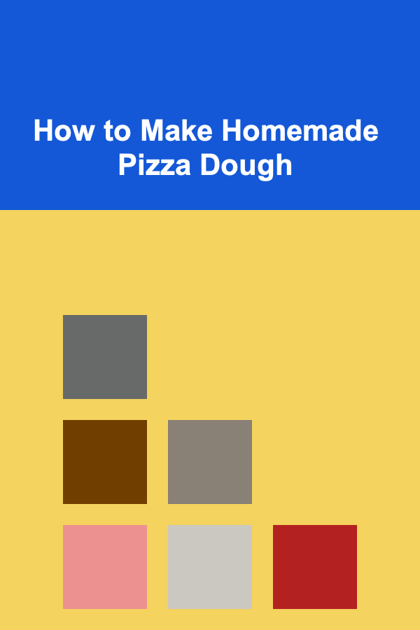 How to Make Homemade Pizza Dough