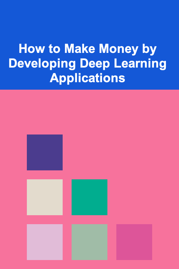 How to Make Money by Developing Deep Learning Applications