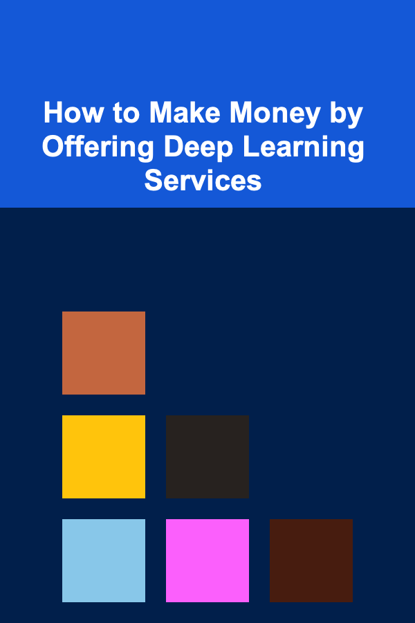 How to Make Money by Offering Deep Learning Services