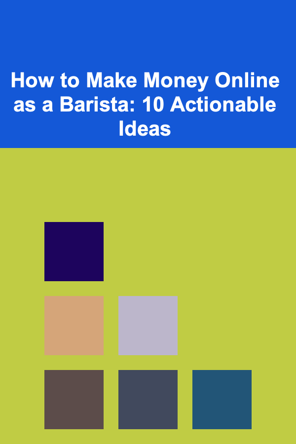 How to Make Money Online as a Barista: 10 Actionable Ideas