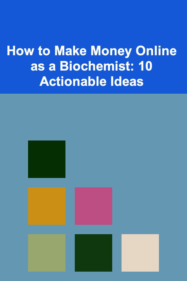 How to Make Money Online as a Biochemist: 10 Actionable Ideas