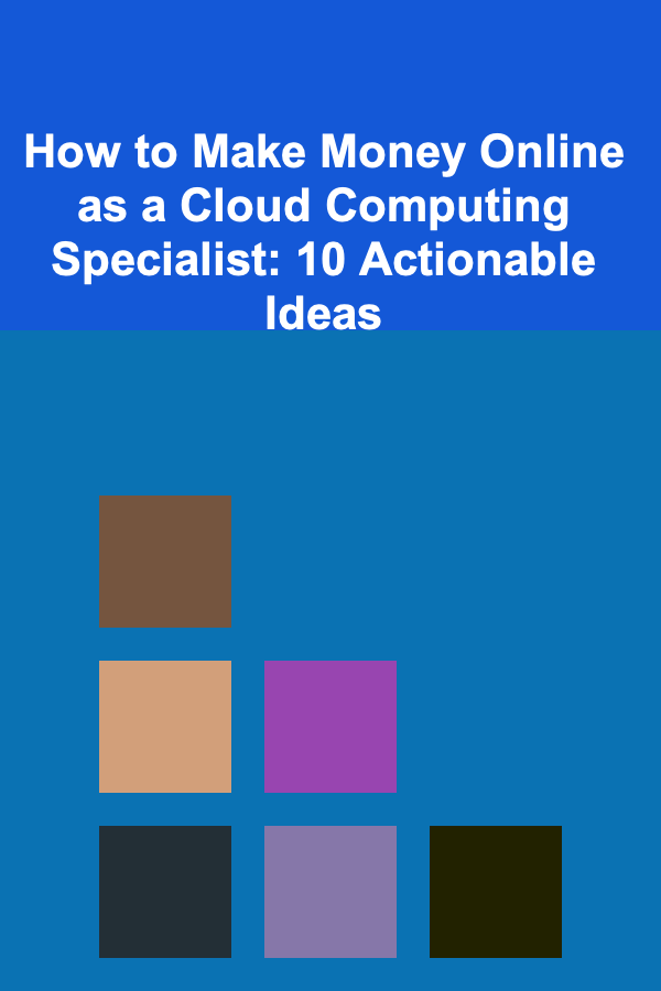 How to Make Money Online as a Cloud Computing Specialist: 10 Actionable Ideas