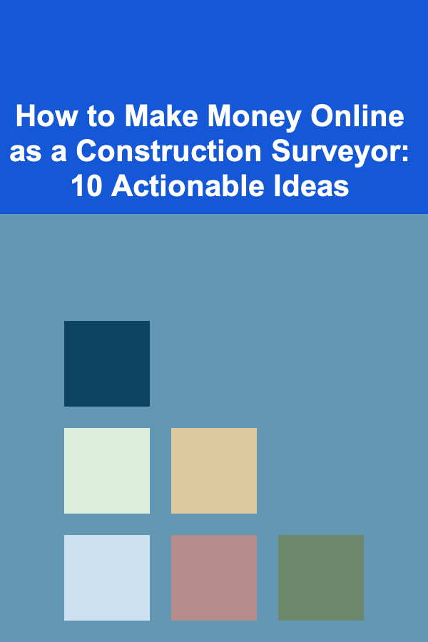 How to Make Money Online as a Construction Surveyor: 10 Actionable Ideas