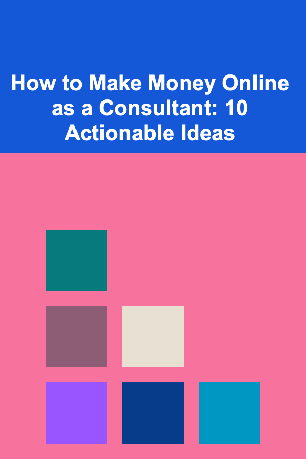 How to Make Money Online as a Consultant: 10 Actionable Ideas