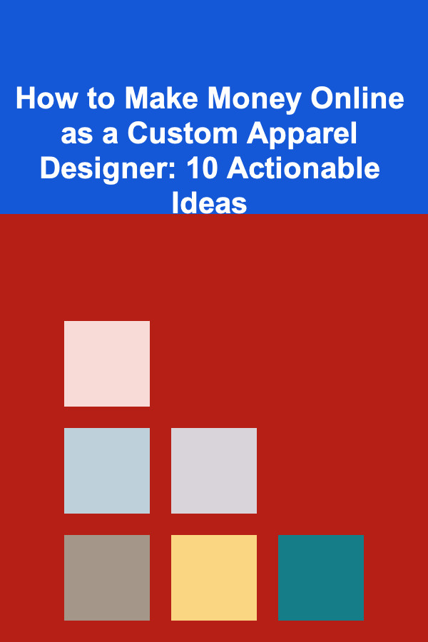 How to Make Money Online as a Custom Apparel Designer: 10 Actionable Ideas