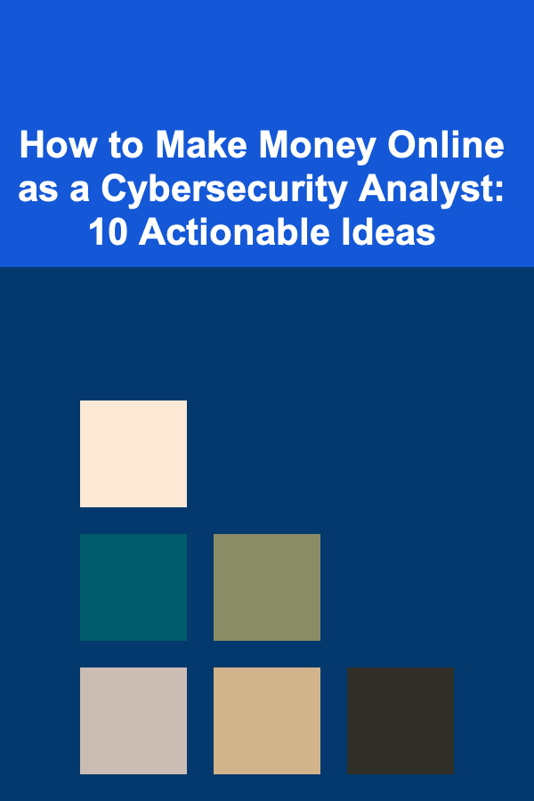 How to Make Money Online as a Cybersecurity Analyst: 10 Actionable Ideas