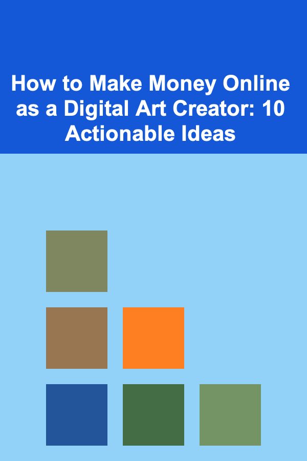 How to Make Money Online as a Digital Art Creator: 10 Actionable Ideas