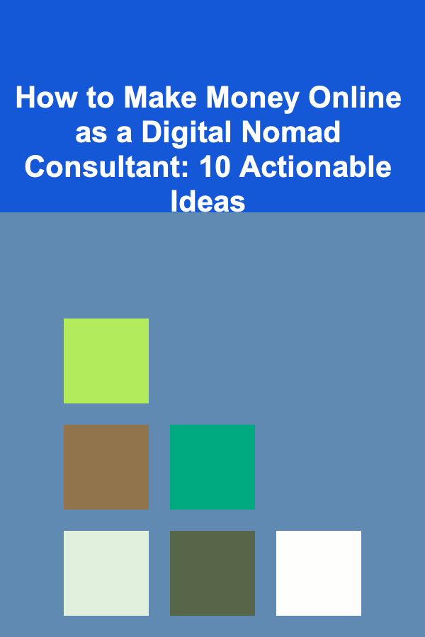 How to Make Money Online as a Digital Nomad Consultant: 10 Actionable Ideas