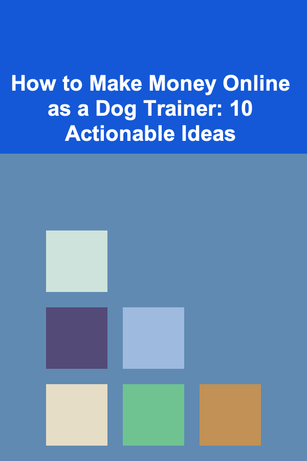 How to Make Money Online as a Dog Trainer: 10 Actionable Ideas