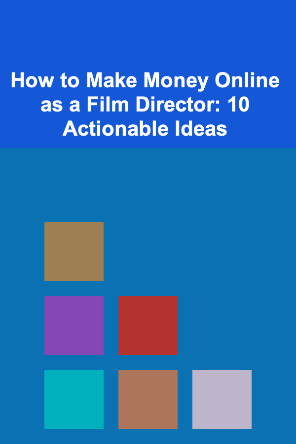 How to Make Money Online as a Film Director: 10 Actionable Ideas