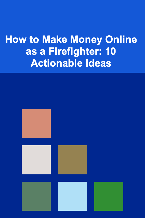 How to Make Money Online as a Firefighter: 10 Actionable Ideas