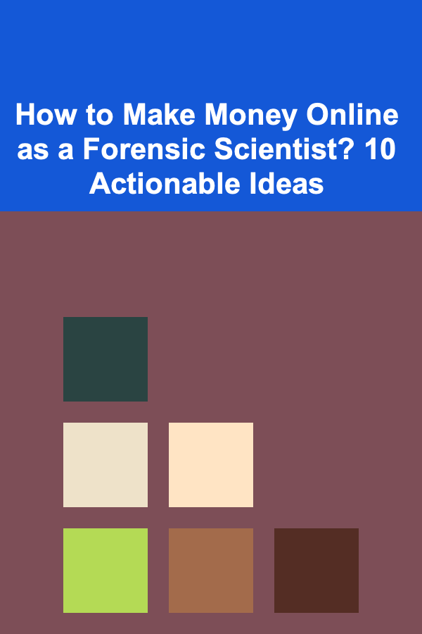 How to Make Money Online as a Forensic Scientist? 10 Actionable Ideas