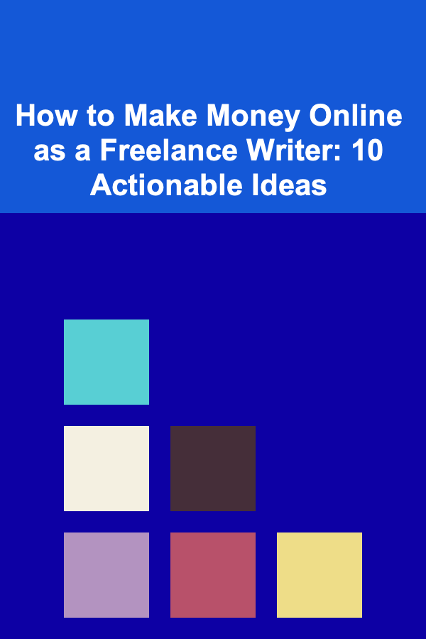 How to Make Money Online as a Freelance Writer: 10 Actionable Ideas