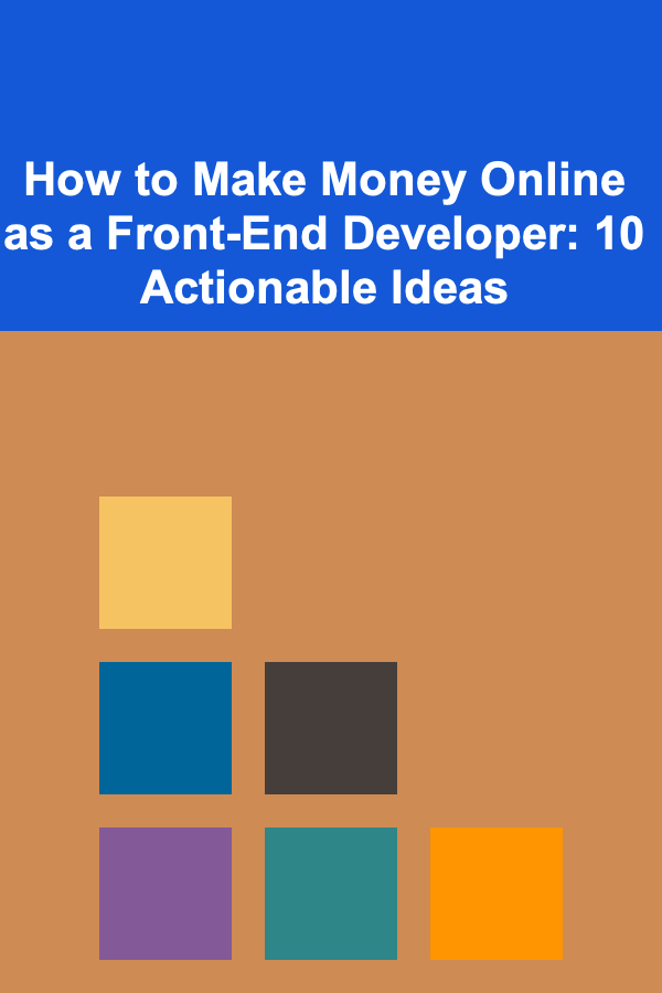 How to Make Money Online as a Front-End Developer: 10 Actionable Ideas