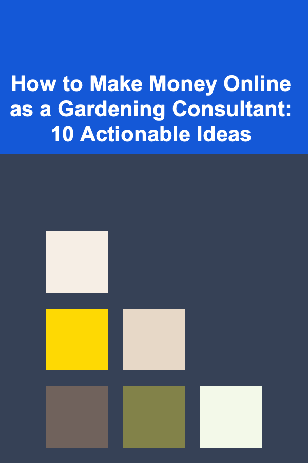 How to Make Money Online as a Gardening Consultant: 10 Actionable Ideas