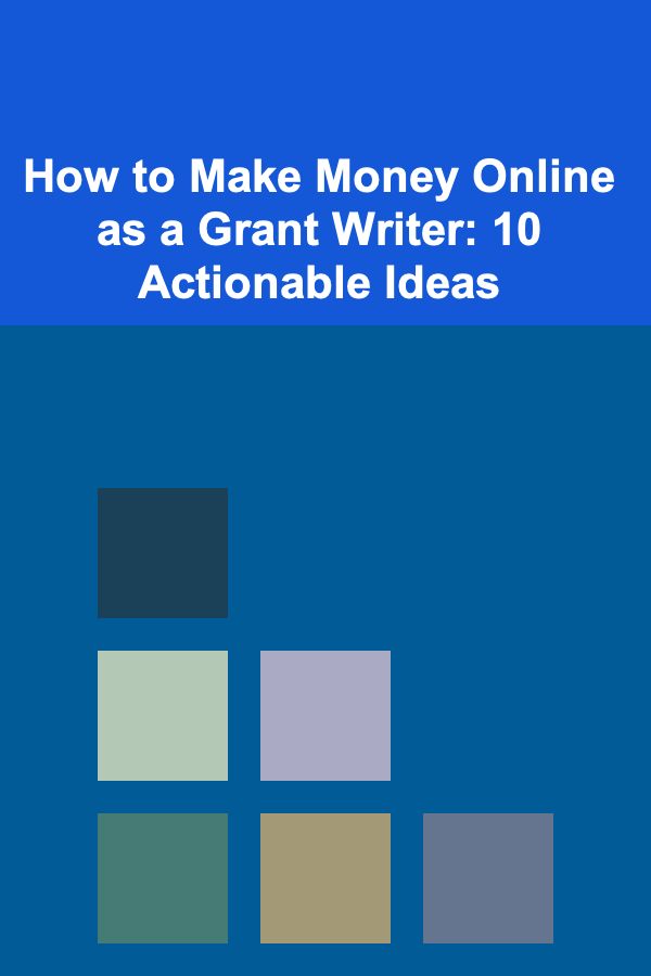 How to Make Money Online as a Grant Writer: 10 Actionable Ideas