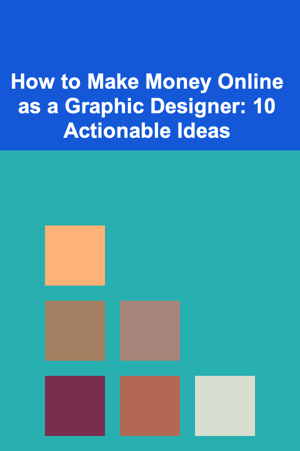 How to Make Money Online as a Graphic Designer: 10 Actionable Ideas