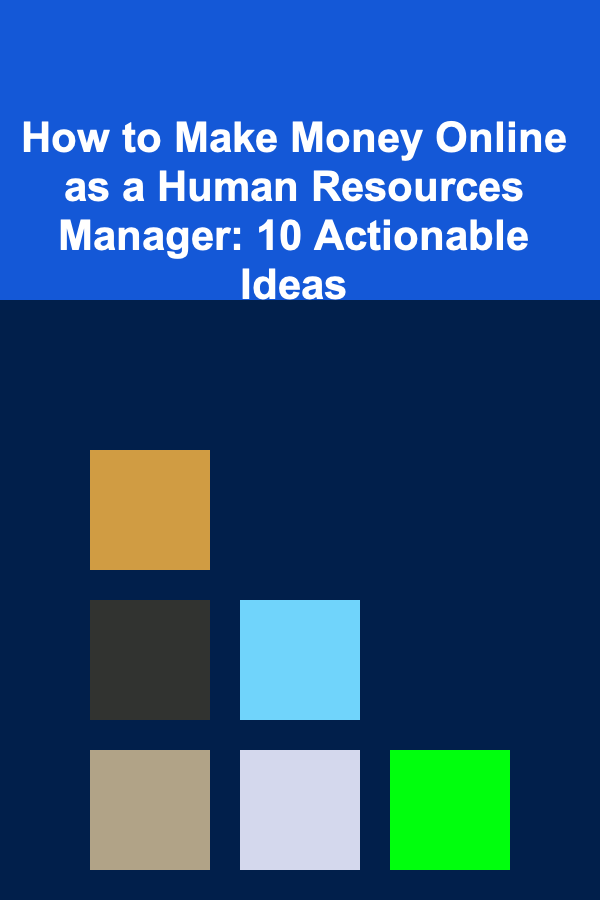 How to Make Money Online as a Human Resources Manager: 10 Actionable Ideas