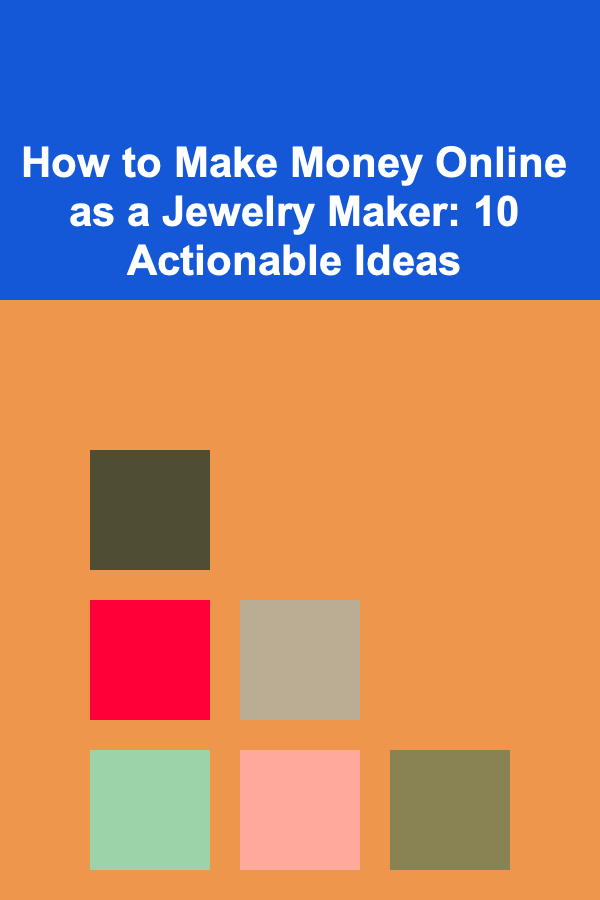 How to Make Money Online as a Jewelry Maker: 10 Actionable Ideas