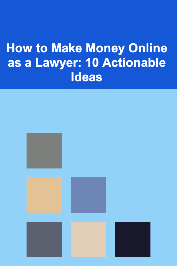 How to Make Money Online as a Lawyer: 10 Actionable Ideas