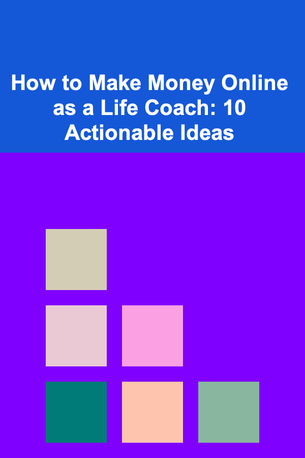 How to Make Money Online as a Life Coach: 10 Actionable Ideas