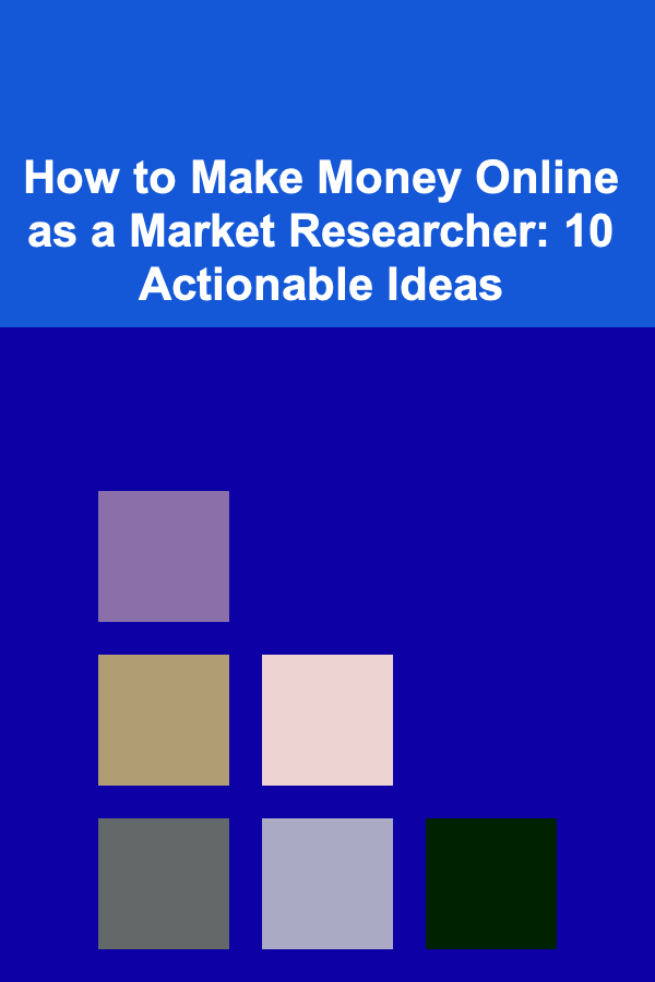 How to Make Money Online as a Market Researcher: 10 Actionable Ideas