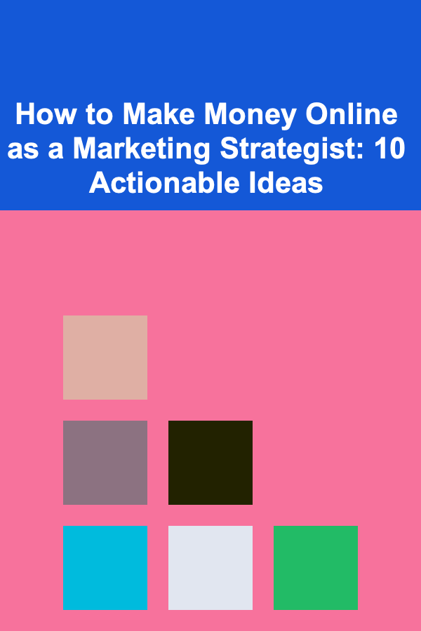How to Make Money Online as a Marketing Strategist: 10 Actionable Ideas