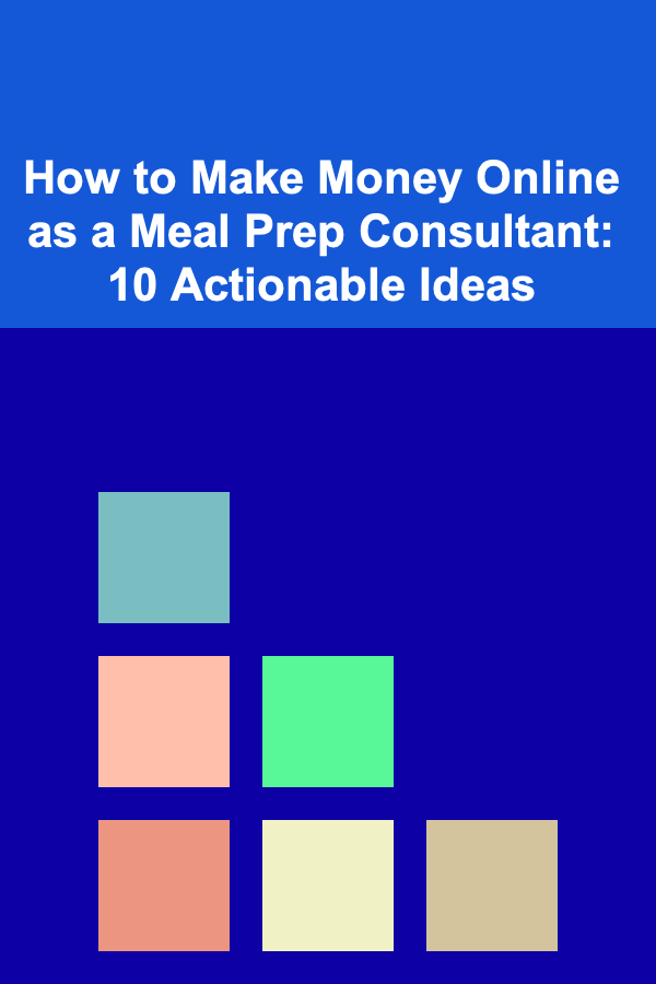 How to Make Money Online as a Meal Prep Consultant: 10 Actionable Ideas
