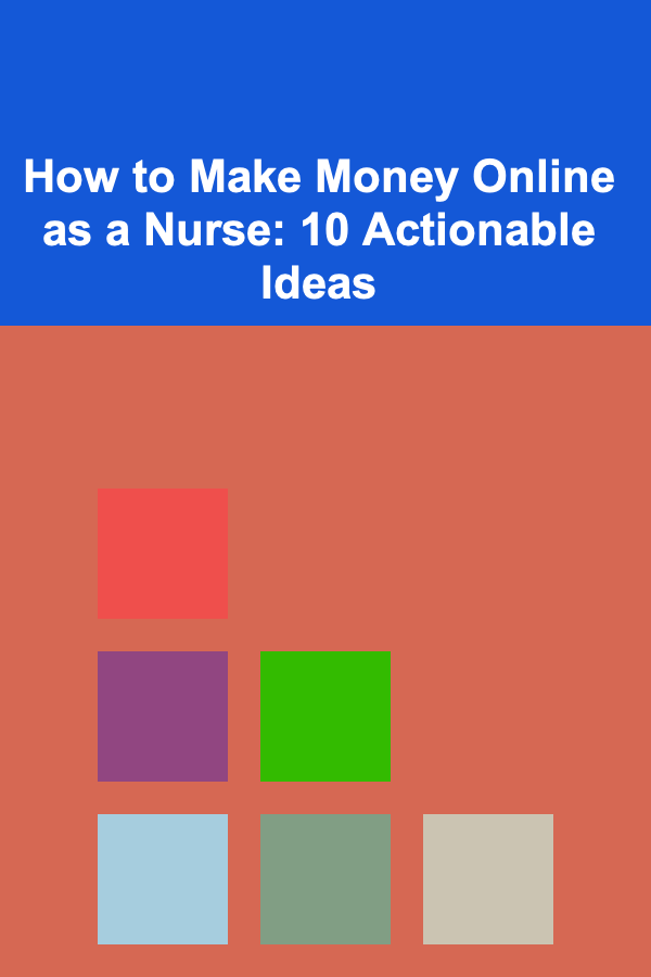 How to Make Money Online as a Nurse: 10 Actionable Ideas