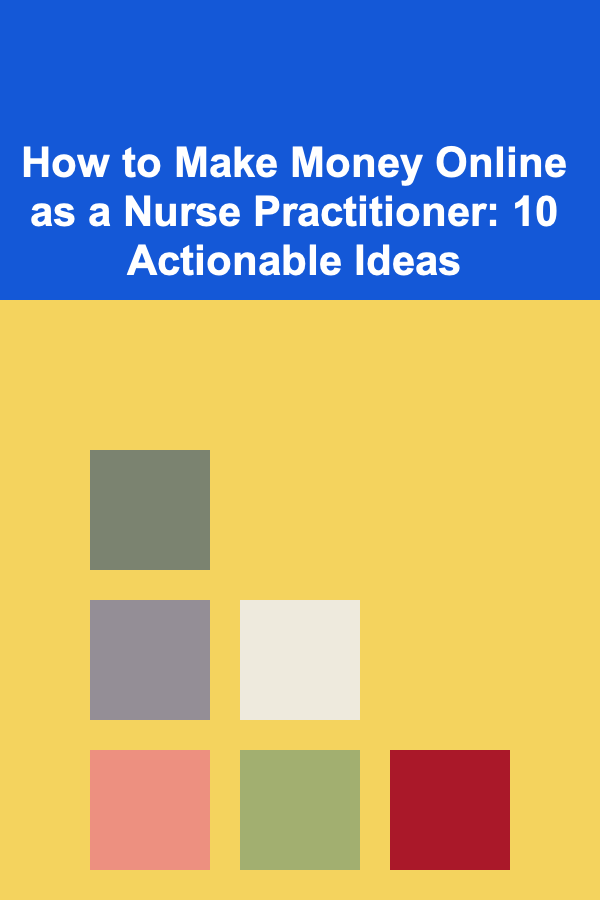 How to Make Money Online as a Nurse Practitioner: 10 Actionable Ideas