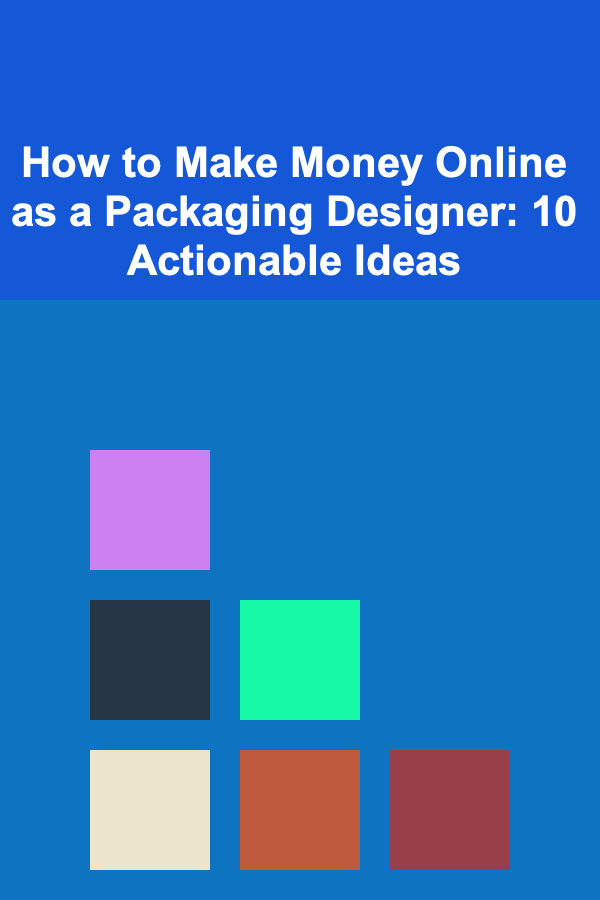 How to Make Money Online as a Packaging Designer: 10 Actionable Ideas
