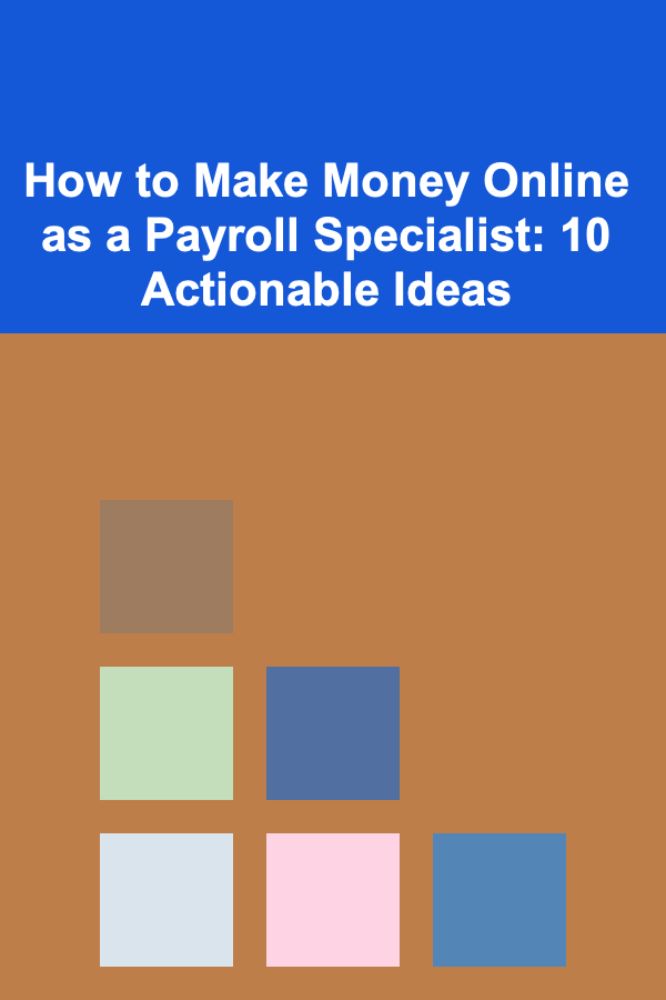 How to Make Money Online as a Payroll Specialist: 10 Actionable Ideas