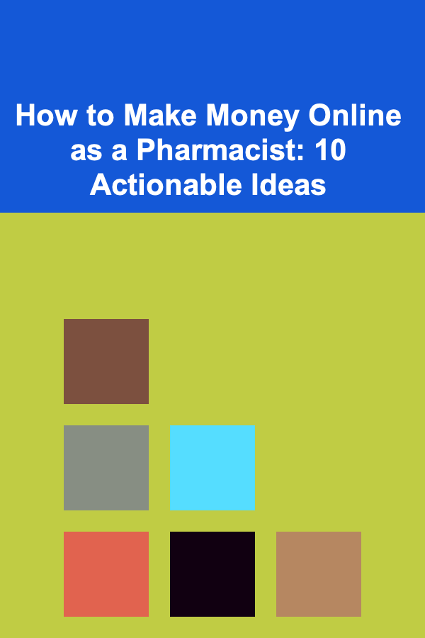 How to Make Money Online as a Pharmacist: 10 Actionable Ideas